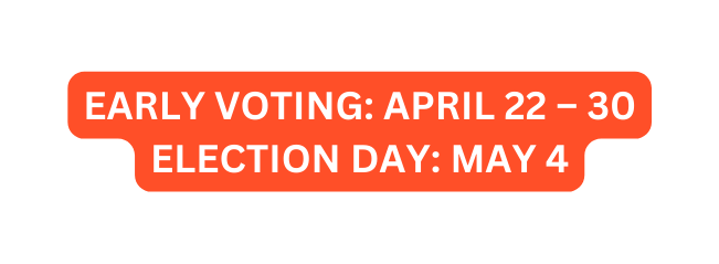 EARLY VOTING APRIL 22 30 ELECTION DAY MAY 4